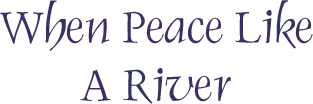 When Peace Like A River calligraphy art by Tess Cooling